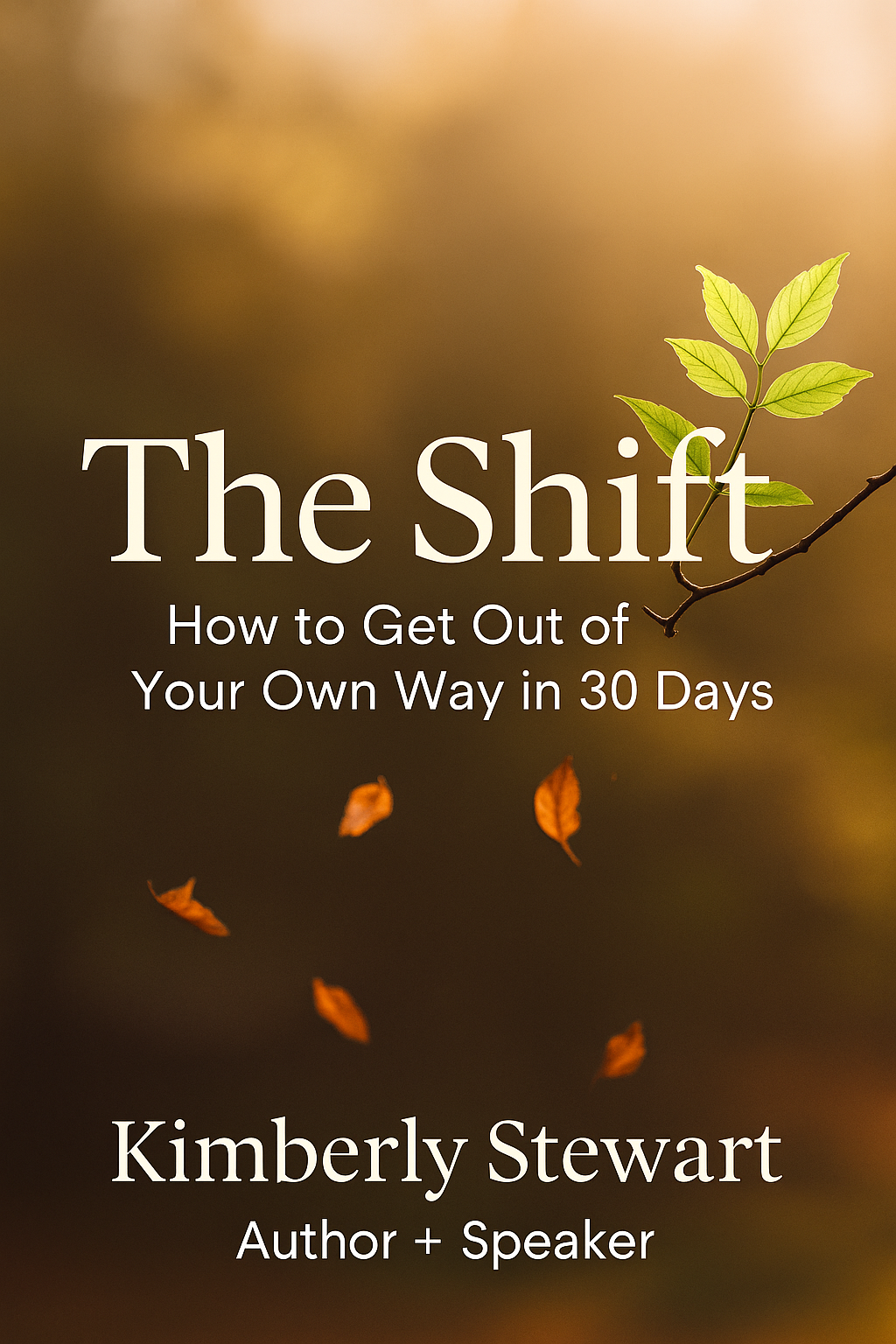 The Shift: How to Get Out of Your Own Way in 30 Days By Kimberly Stewart