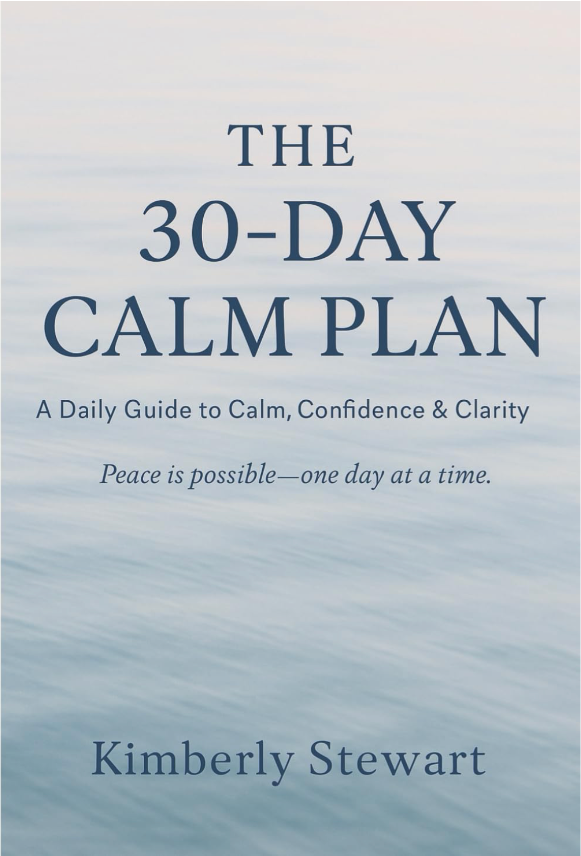 THE 30- DAY CALM PLAN: A Daily Guide to Calm, Confidence & Clarity (Becoming Un-Stuck Together)